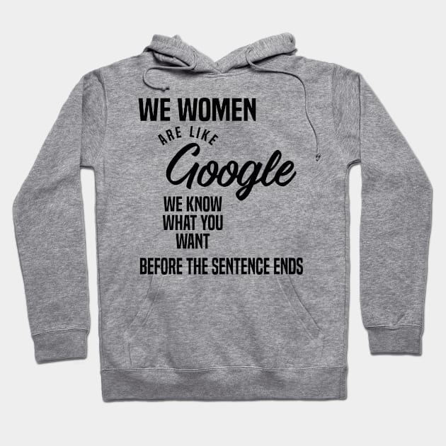 We women are like Google, we know what you want before the sentence ends Hoodie by C_ceconello